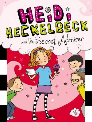 [Heidi Heckelbeck 06] • Heidi Heckelbeck and the Secret Admirer